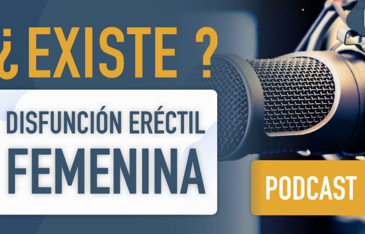 Podcast: ¿existe la disfunción eréctil femenina?
