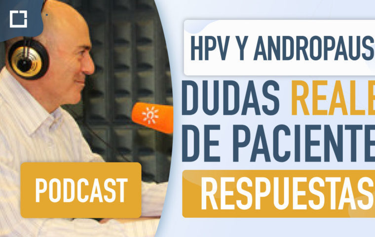 Podcast: Respuestas a dudas reales de pacientes acerca el HPV y la andropausia