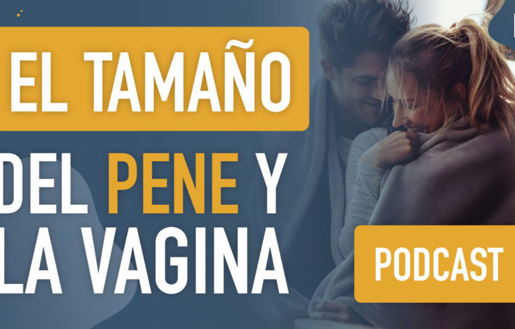 Podcast: el tamaño del pene y la vagina