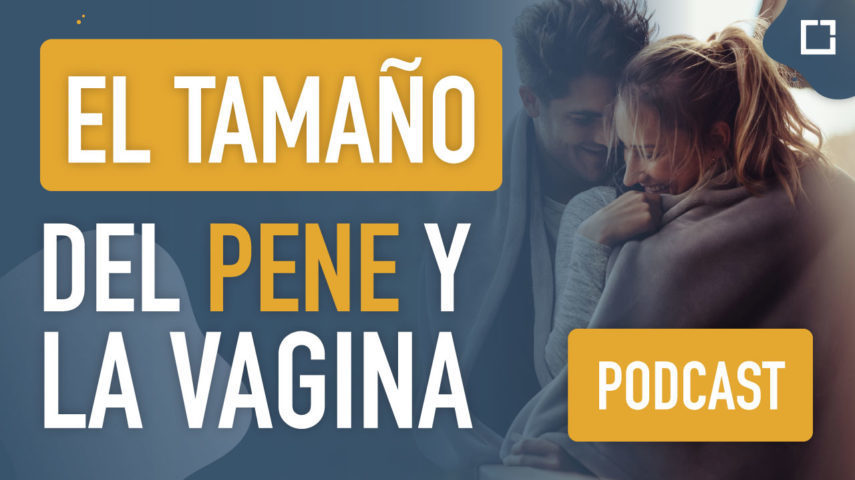 Podcast: el tamaño del pene y la vagina